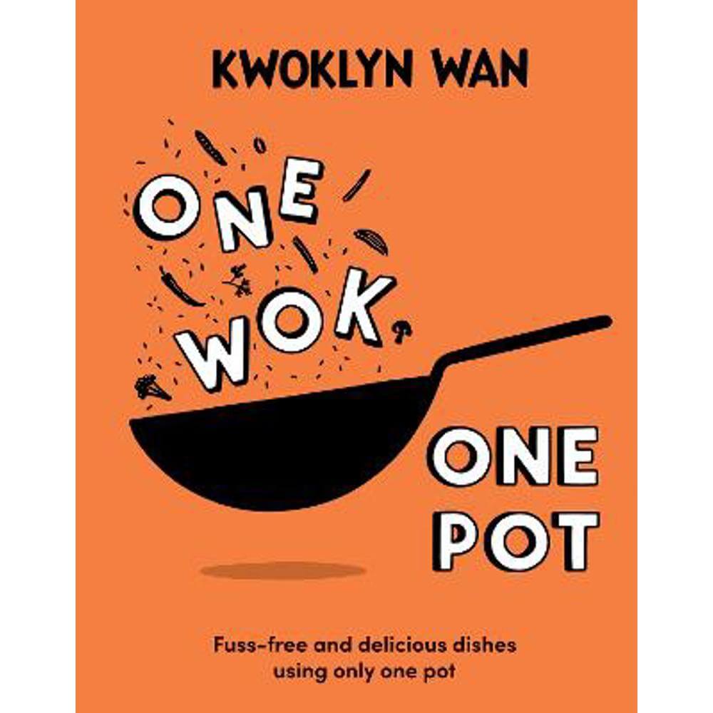 One Wok, One Pot: Fuss-free and Delicious Dishes Using Only One Pot (Hardback) - Kwoklyn Wan